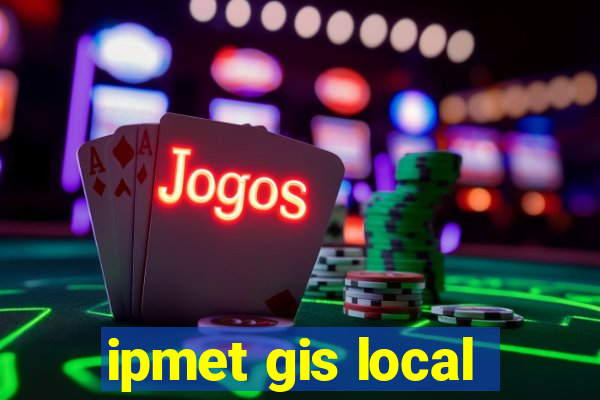 ipmet gis local